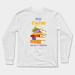 Keep Calm And Ask A Librarian Long Sleeve T-Shirt